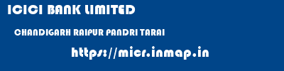 ICICI BANK LIMITED  CHANDIGARH RAIPUR PANDRI TARAI   micr code